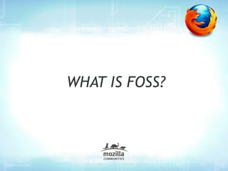 WHAT IS FOSS?
 
