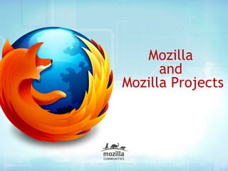Mozilla
      and
Mozilla Projects
 