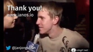 Thank you!
www.janos.io
@janjongboom
 