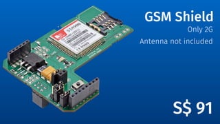 GSM Shield
Only 2G
Antenna not included
S$ 91
 