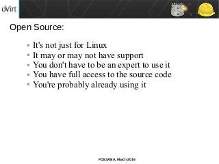 FOSSASIA, March 2016
Open Source:
● It's not just for Linux
● It may or may not have support
● You don't have to be an expert to use it
● You have full access to the source code
● You're probably already using it
 