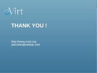 FOSSASIA, March 2016
THANK YOU !
http://www.ovirt.org
ybronhei@redhat.com
 