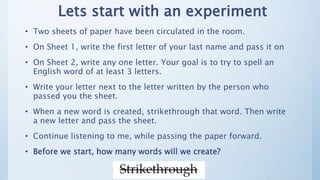 Lets start with an experiment
• Two sheets of paper have been circulated in the room.
• On Sheet 1, write the first letter...