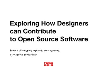 Exploring How Designers
can Contribute
to Open Source Software
Review	
 