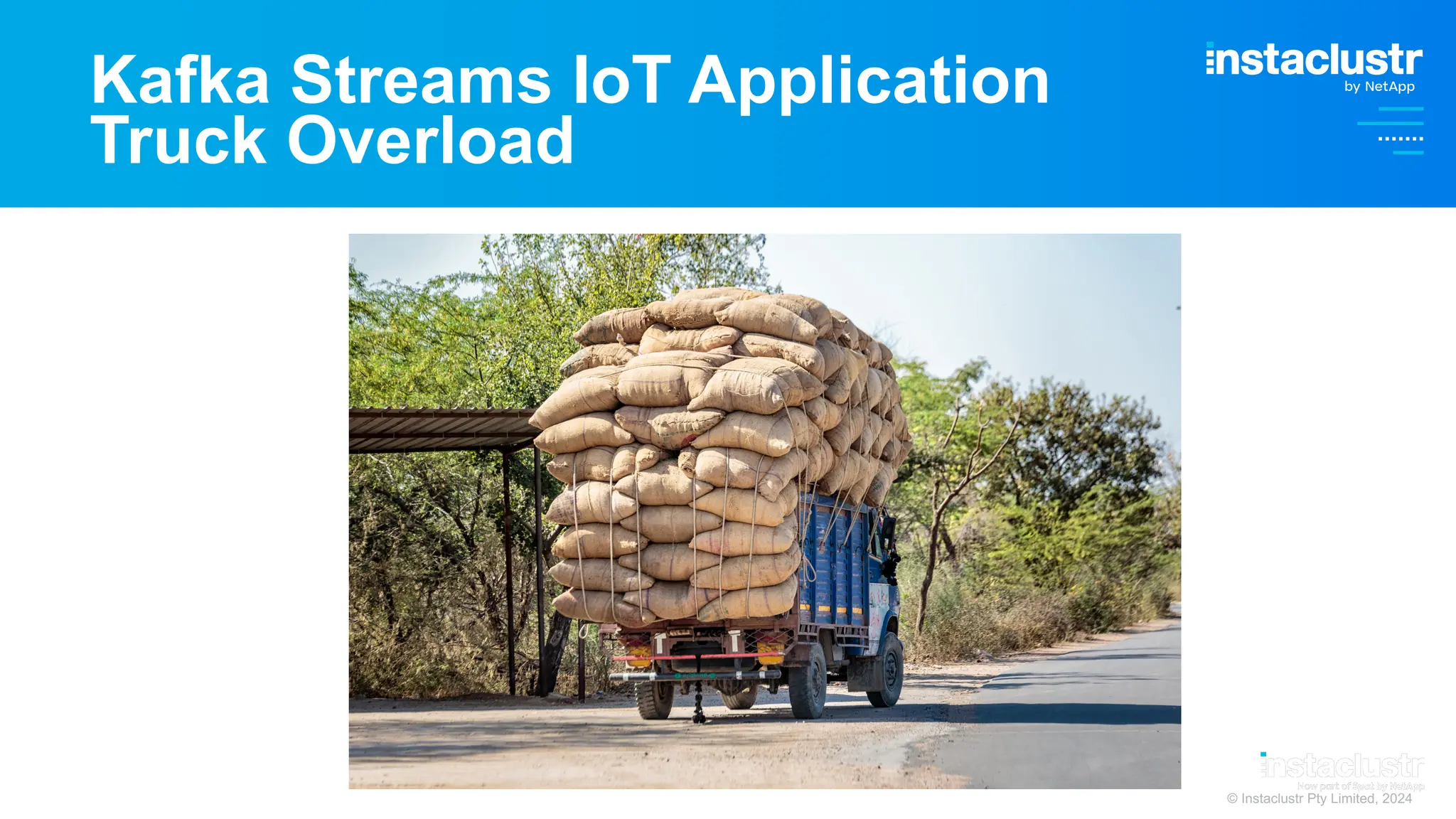 © Instaclustr Pty Limited, 2024
Kafka Streams IoT Application
Truck Overload
 