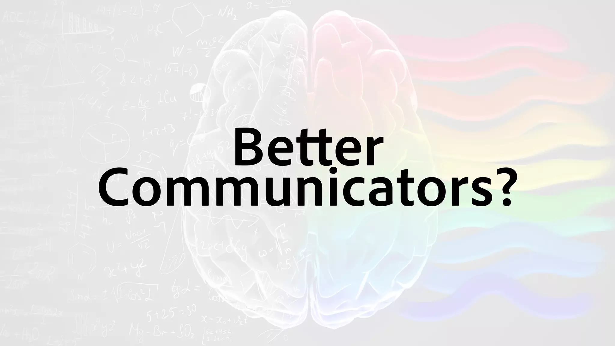 Better 
Communicators?
 
