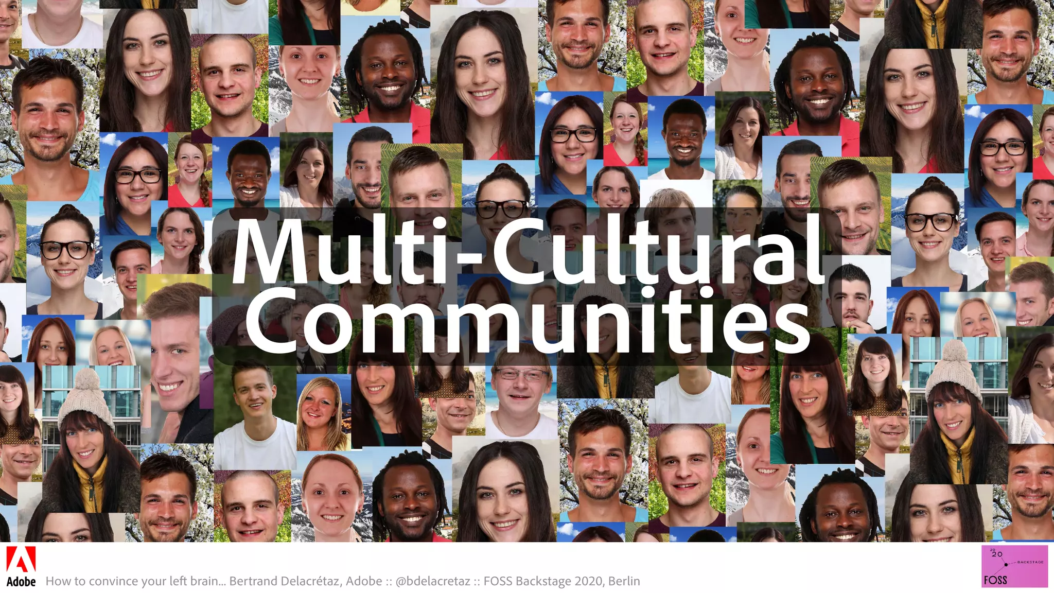 How to convince your left brain... Bertrand Delacrétaz, Adobe :: @bdelacretaz :: FOSS Backstage 2020, Berlin
Multi-Cultural 
Communities
 