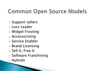    Support sellers
   Loss Leader
   Widget Frosting
   Accessorizing
   Service Enabler
   Brand Licensing
   Sell It, Free It
   Software Franchising
   Hybrids
 