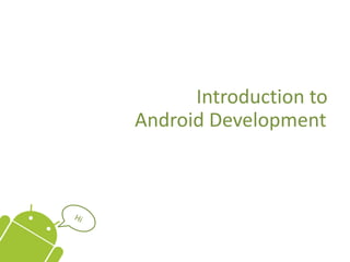Introduction to
Android Development
 