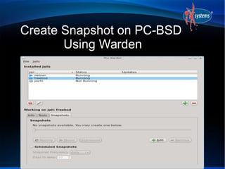 Create Snapshot on PC-BSD 
Using Warden 
 