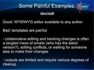 Some Painful Examples
doc/odt
Good: WYSIWYG editor available to any author
Bad: templates are painful
- collaborative edit...