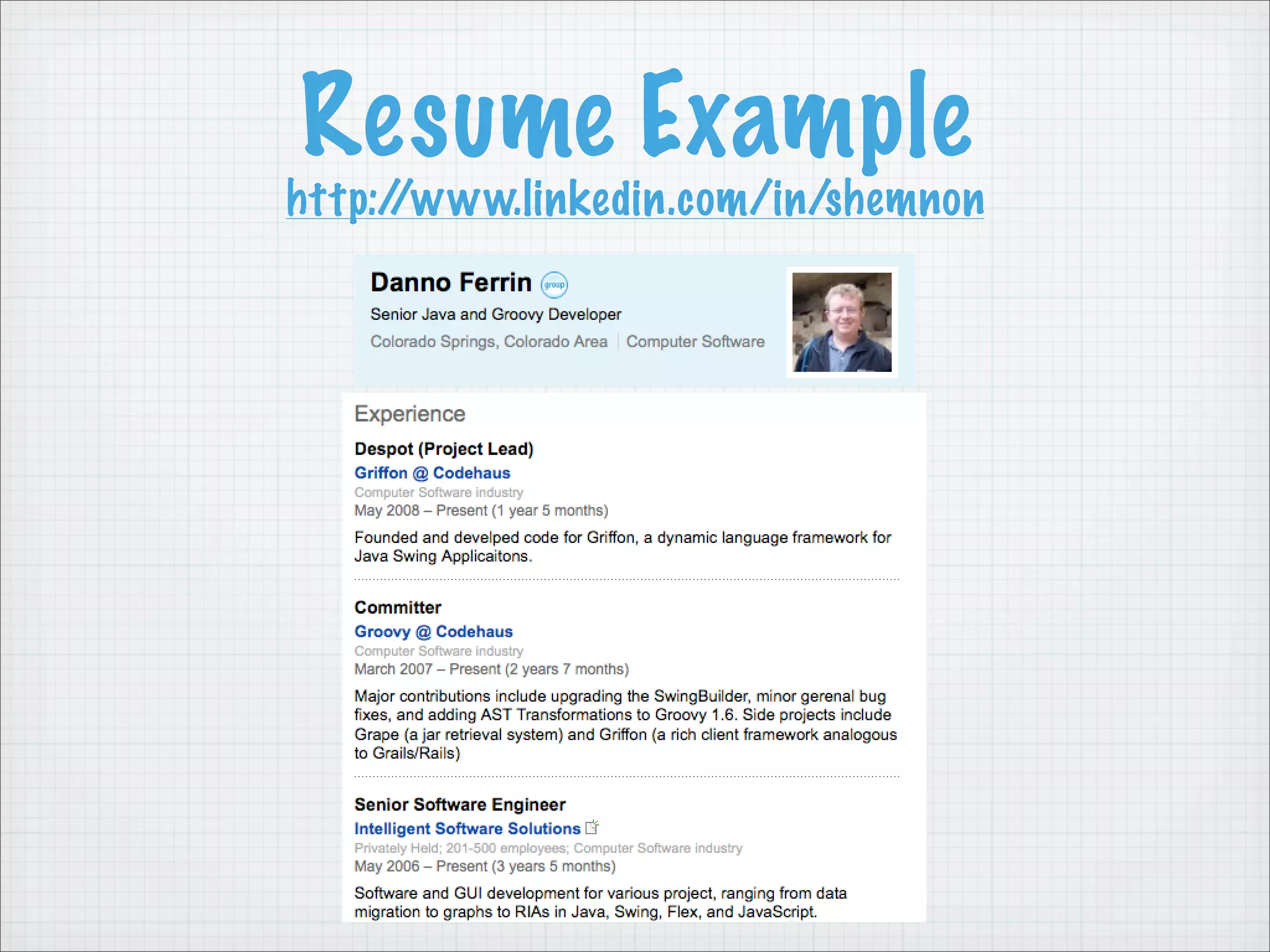 Resume Example
http://www.linkedin.com/in/shemnon
 