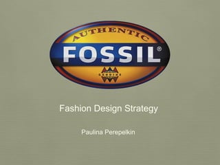 Fashion Design Strategy
Paulina Perepelkin
 