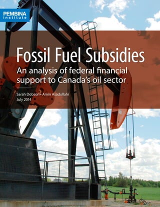 Fossil Fuel Subsidies
An analysis of federal financial
support to Canada’s oil sector
July 2014
 