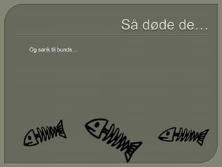 Og sank til bunds…

 