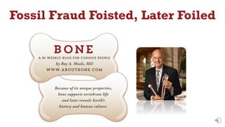 Fossil Fraud Foisted, Later Foiled
 