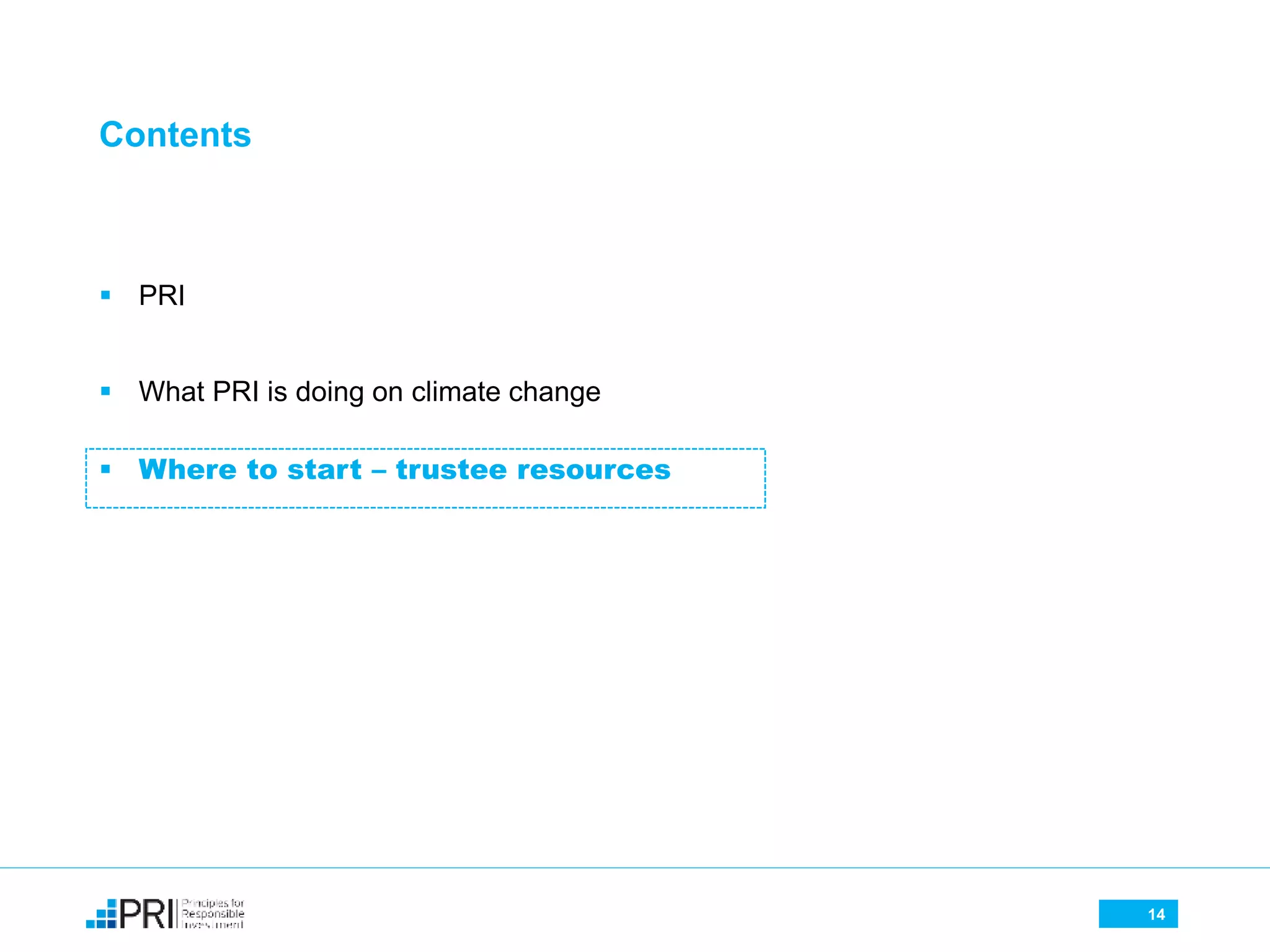 Contents
 PRI
 What PRI is doing on climate change
 Where to start – trustee resources
14
 