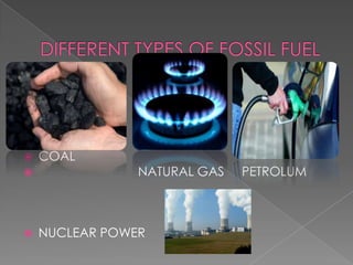   COAL
               NATURAL GAS   PETROLUM



   NUCLEAR POWER
 