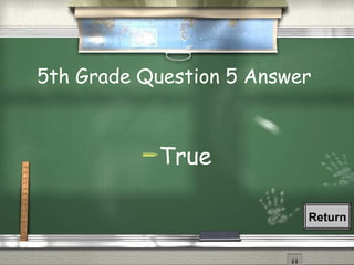 5th Grade Question 5 Answer  True Return 