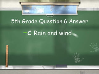 5th Grade Question 6 Answer C  Rain and wind 