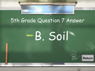 5th Grade Question 7 Answer B. Soil Return 