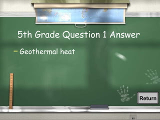 5th Grade Question 1 Answer  Geothermal heat Return 