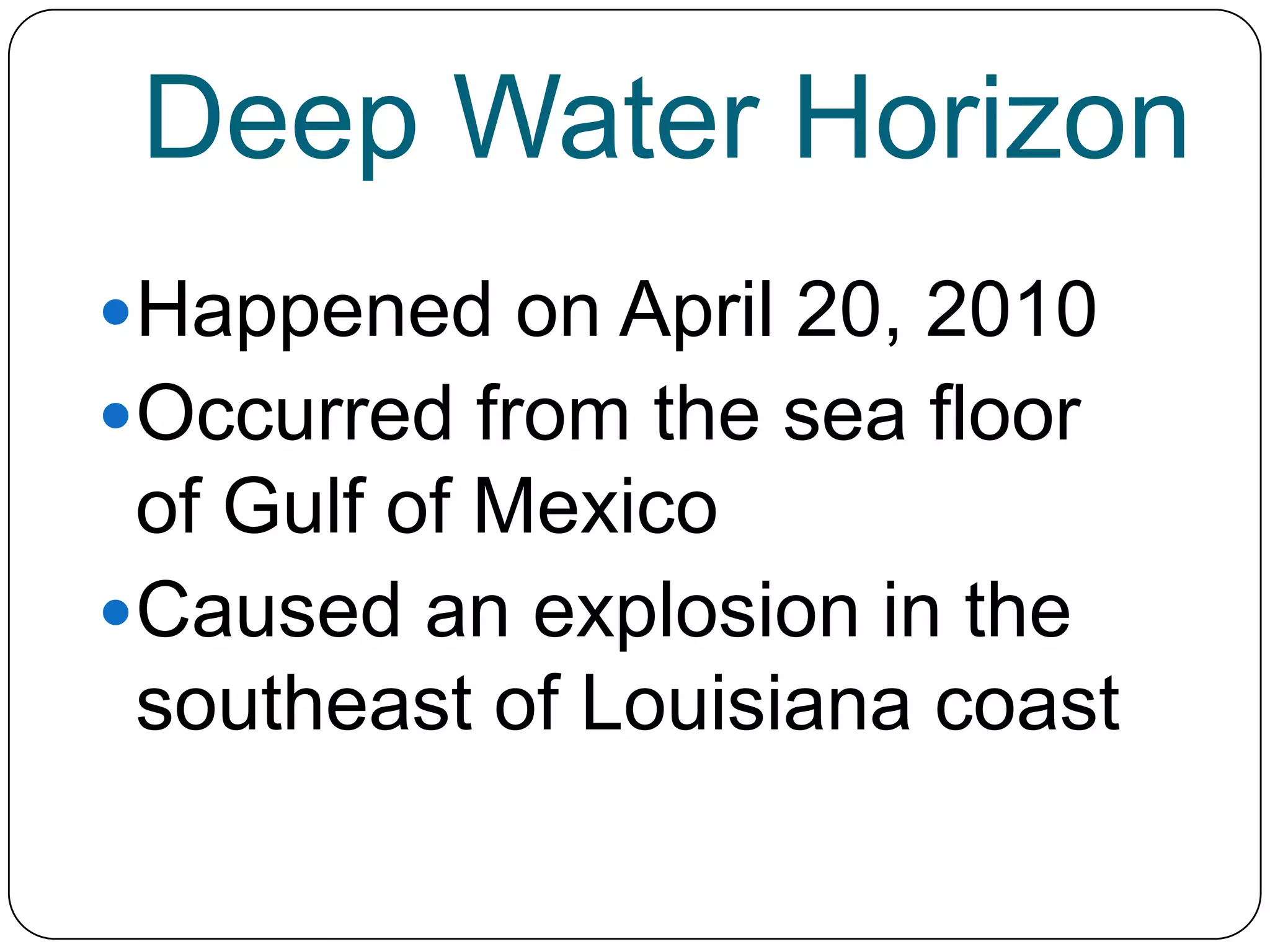 Exxon ValdezHappened on March 24, 1989 About 10.8 millions gallons of oil spilled in Prince William Sound, Alaska Largest oil spill in the US waters
