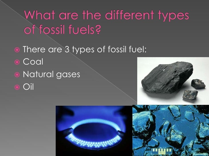 What are the three main fossil fuels ?