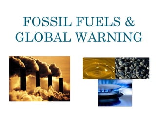 FOSSIL FUELS & GLOBAL WARNING 