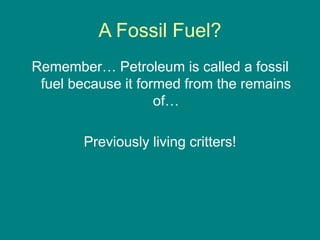 Fossil Fuels Origins And Uses Of Petroleum Ppt Fossil Fuels Origins And Uses Of Petroleum Ppt