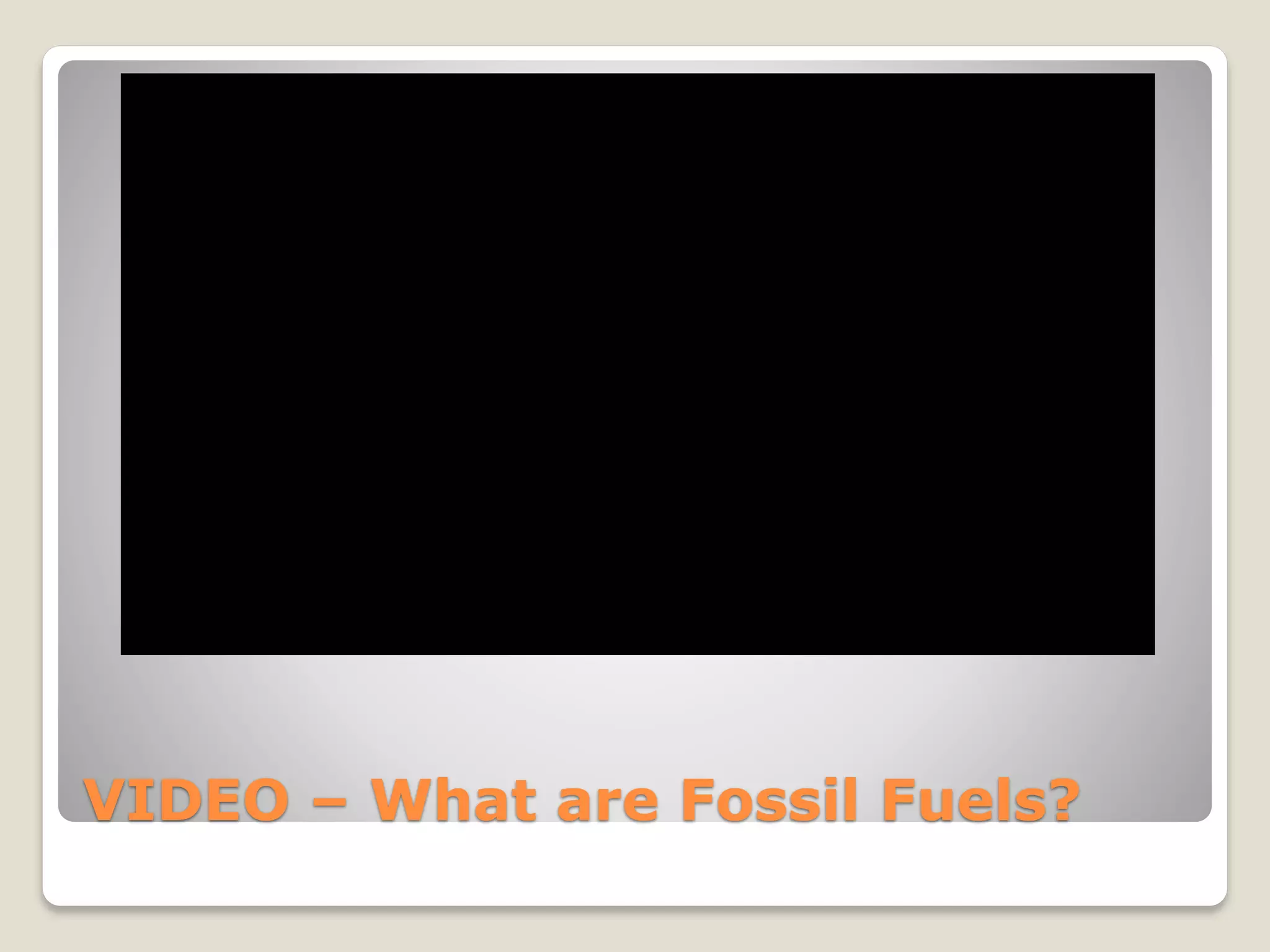 VIDEO – What are Fossil Fuels?
 