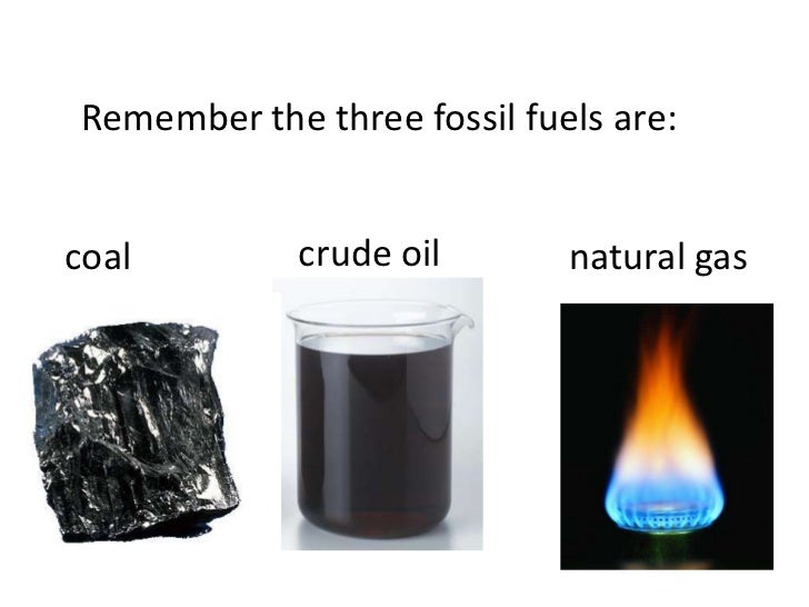 What are the three main fossil fuels ?