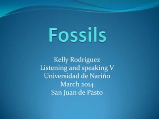 Kelly Rodríguez
Listening and speaking V
Universidad de Nariñ0
March 2014
San Juan de Pasto
 