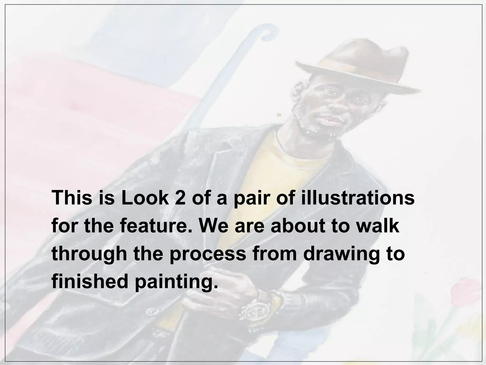 This is Look 2 of a pair of illustrations
for the feature. We are about to walk
through the process from drawing to
finished painting.
 