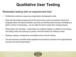 Qualitative User Testing
Moderated testing with an experienced host
•  Profiled test customers using cross organization de...
