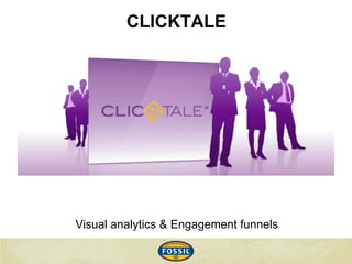 CLICKTALE
Visual analytics & Engagement funnels
 