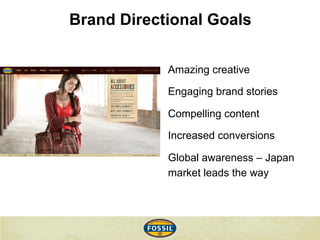 Brand Directional Goals
Amazing creative
Engaging brand stories
Compelling content
Increased conversions
Global awareness ...