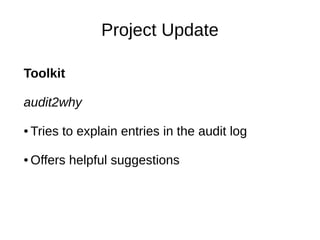 Project Update

Toolkit

audit2why

●   Tries to explain entries in the audit log

●   Offers helpful suggestions
 