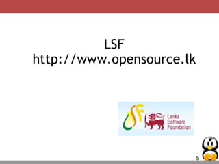 5
LSF
http://www.opensource.lk
 