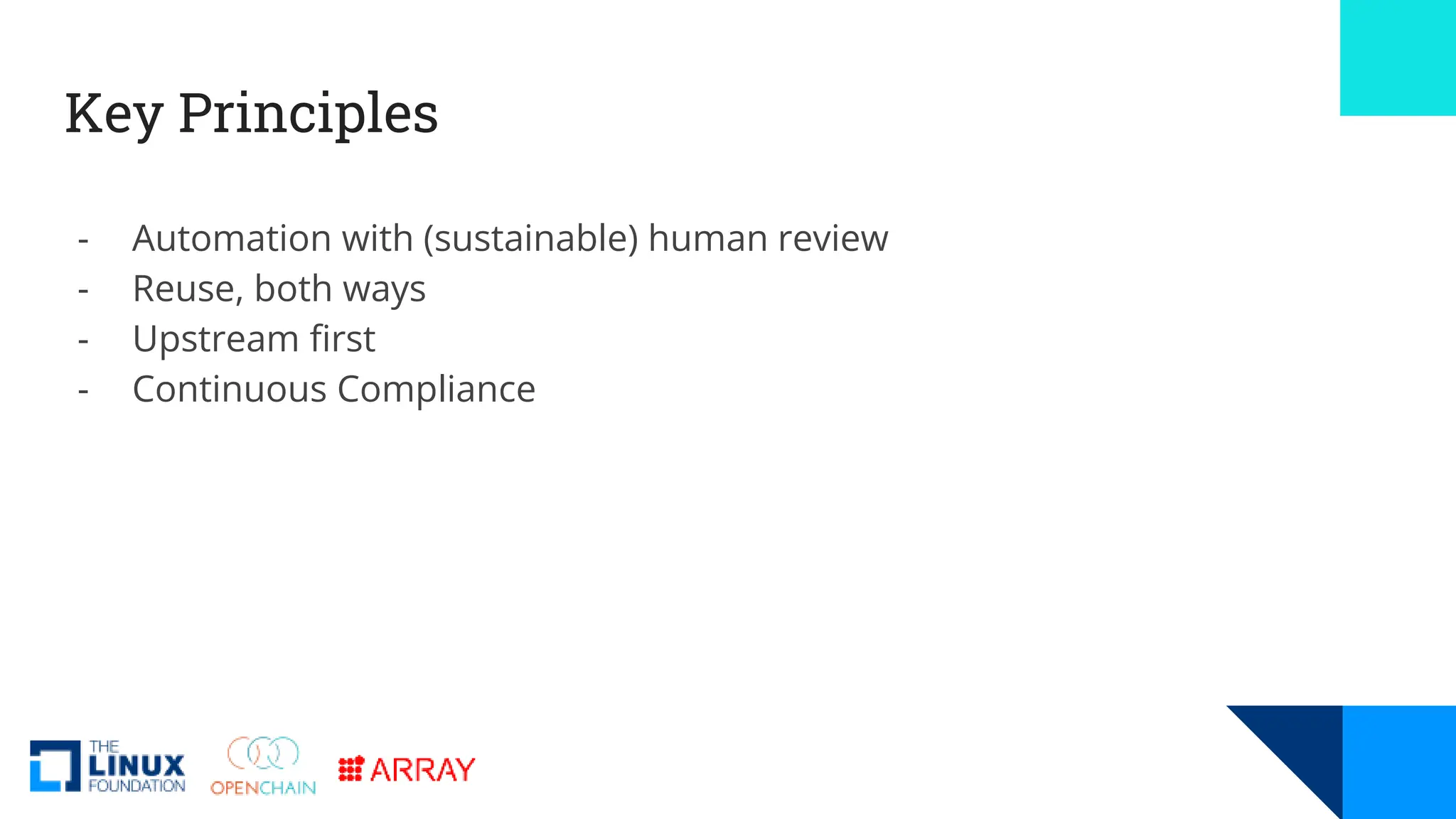 Key Principles
- Automation with (sustainable) human review
- Reuse, both ways
- Upstream first
- Continuous Compliance
 