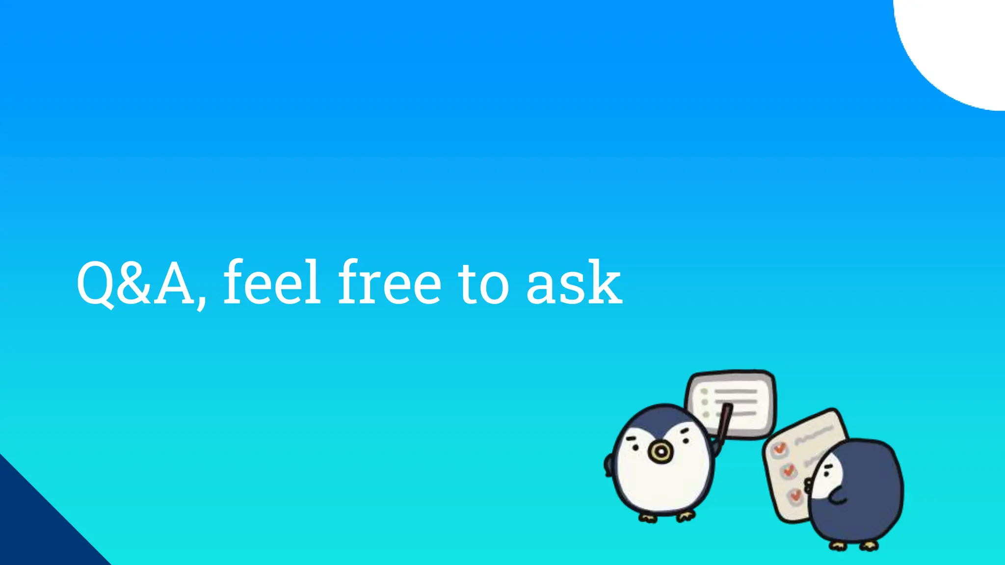 Q&A, feel free to ask
 