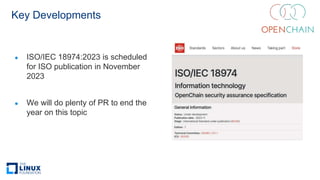 Key Developments
● ISO/IEC 18974:2023 is scheduled
for ISO publication in November
2023
● We will do plenty of PR to end the
year on this topic
 
