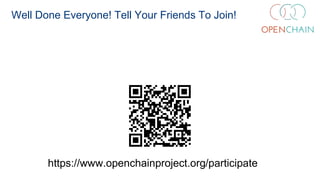 Well Done Everyone! Tell Your Friends To Join!
https://www.openchainproject.org/participate
 