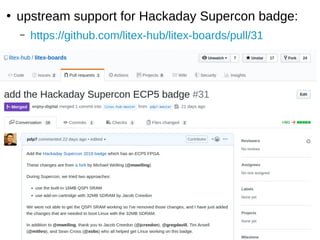 ●
upstream support for Hackaday Supercon badge:
– https://github.com/litex-hub/litex-boards/pull/31
 
