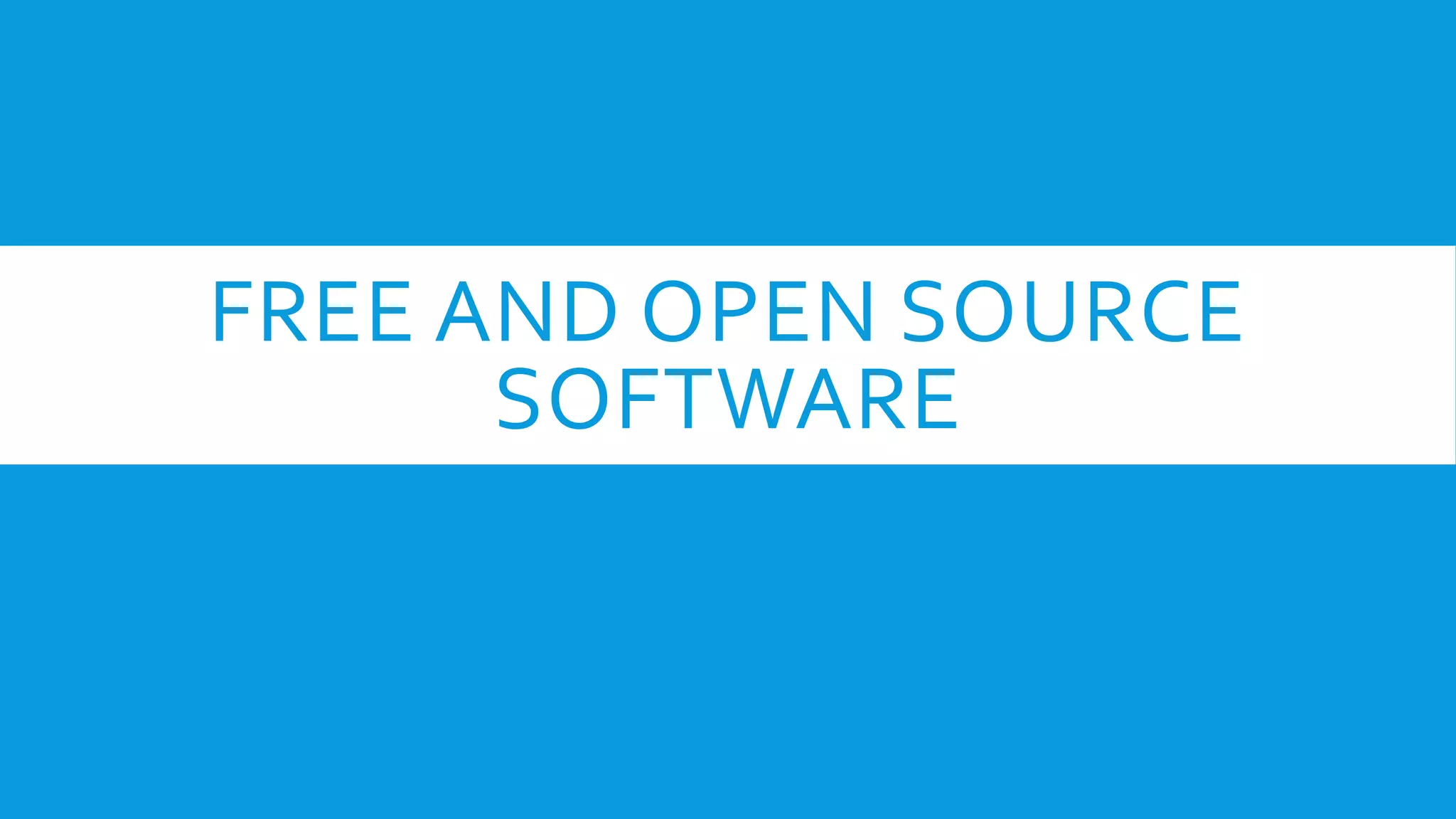 FREE AND OPEN SOURCE
SOFTWARE
 