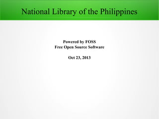 National Library of the Philippines

Powered by FOSS
Free Open Source Software
Oct 23, 2013

 