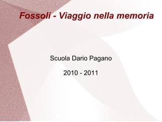 Fossoli - Viaggio nella memoria Scuola Dario Pagano 2010 - 2011 