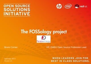Bruno Cornec HP, EMEA Open Source Profession Lead
The FOSSology project
September 2013
Version 5.3
 