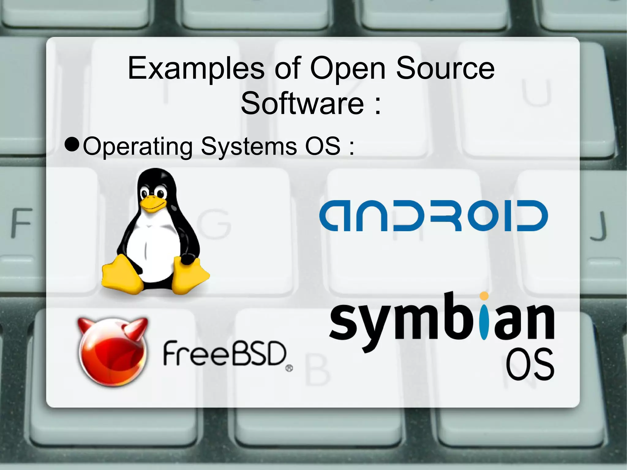 Examples of Open Source Software : Operating Systems OS :