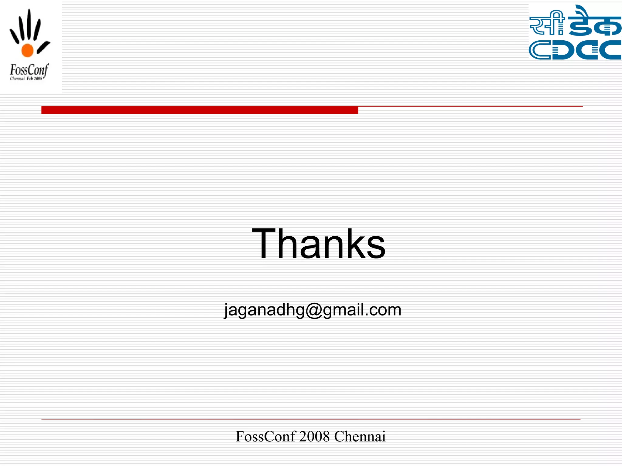 Thanks
jaganadhg@gmail.com




 FossConf 2008 Chennai
 